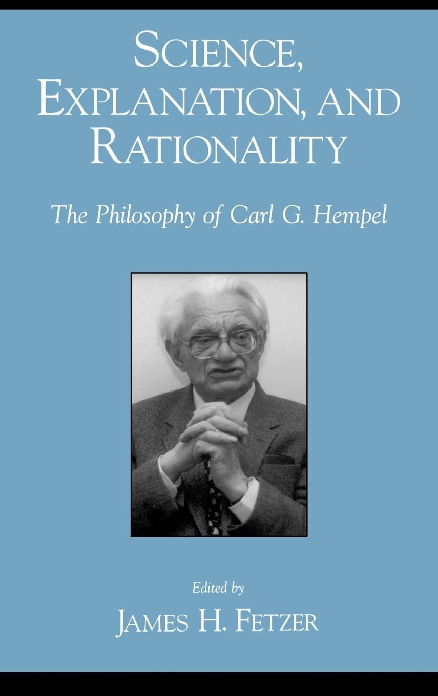 Science, Explanation, and Rationality: The Philosophy of Carl G. Hempel,New
