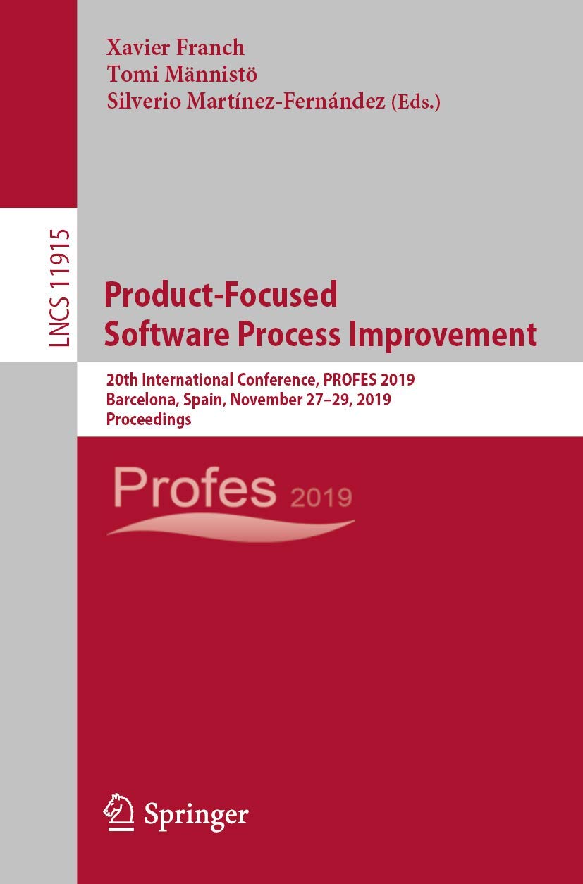 ProductFocused Software Process Improvement: 20th International Conference, PROFES 2019, Barcelona, Spain, November 2729, 2019,Used