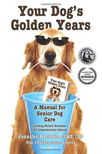 Your Dog's Golden Years: Manual for Senior Dog Care Including Natural Remedies and Complementary Options,New