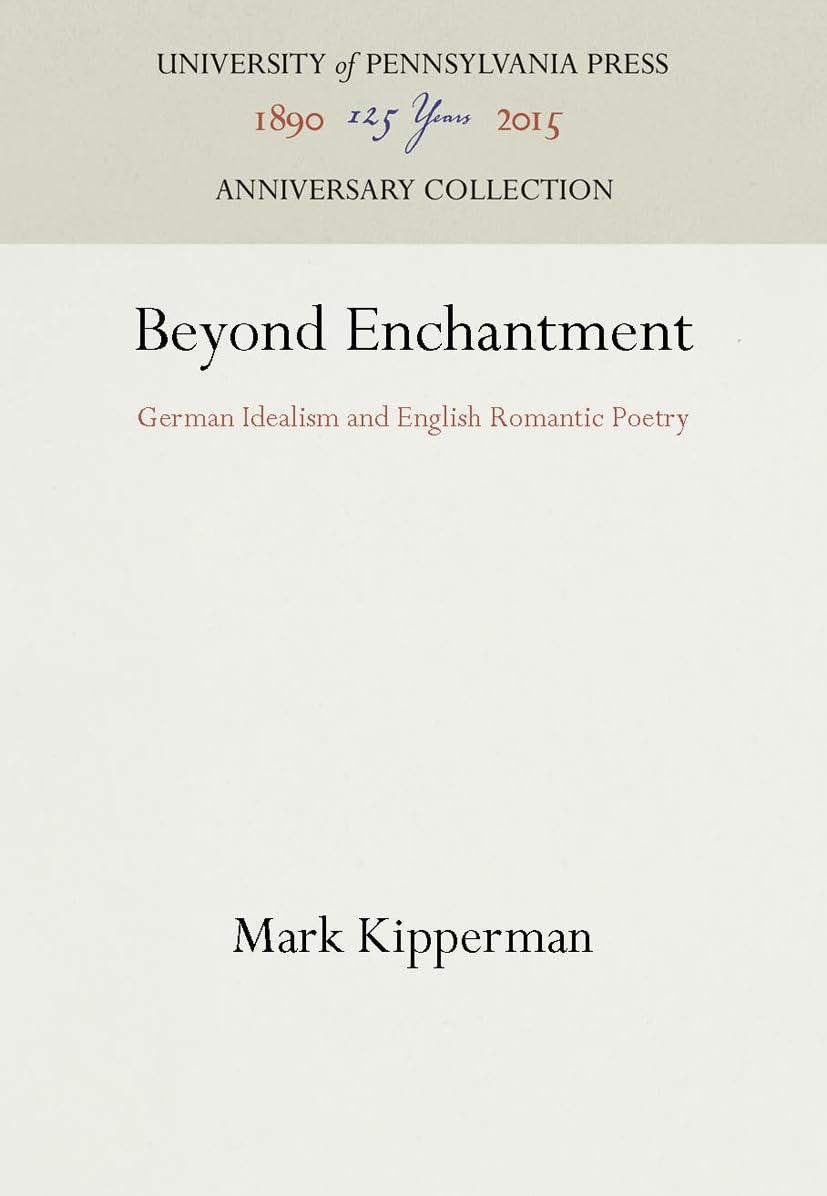 Beyond Enchantment: German Idealism And English Romantic Poetry (Anniversary Collection),Used
