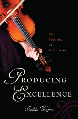 Producing Excellence: The Making Of Virtuosos,Used