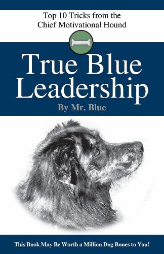 True Blue Leadership: Top 10 Tricks From The Chief Motivational Hound,Used