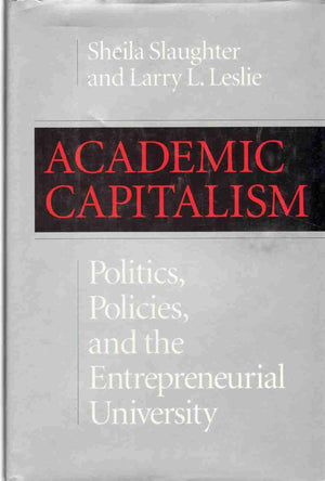 Academic Capitalism: Politics, Policies, And The Entrepreneurial University,New