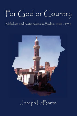 FOR GOD OR COUNTRY: Mahdists and Nationalists in Sudan, 19001956,Used