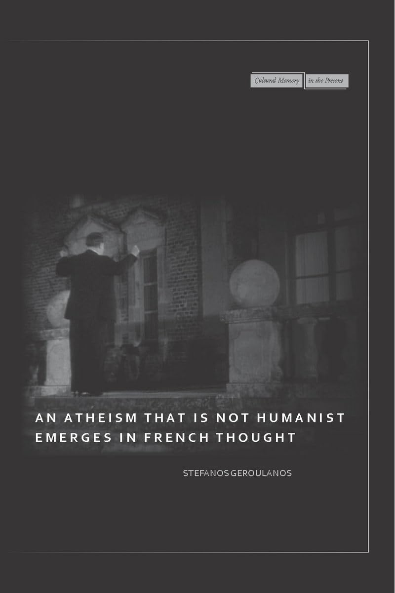 An Atheism That Is Not Humanist Emerges In French Thought (Cultural Memory In The Present),New