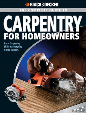 Complete Guide to Carpentry for Homeowners: Basic Carpentry Skills & Everyday Home Repairs (Black & Decker Complete Guide),Used