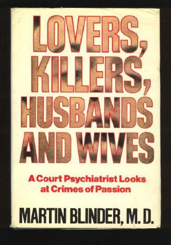 Lovers, Killers, Husbands and Wives: A Court Psychiatrist Looks at Crimes of Passion,Used
