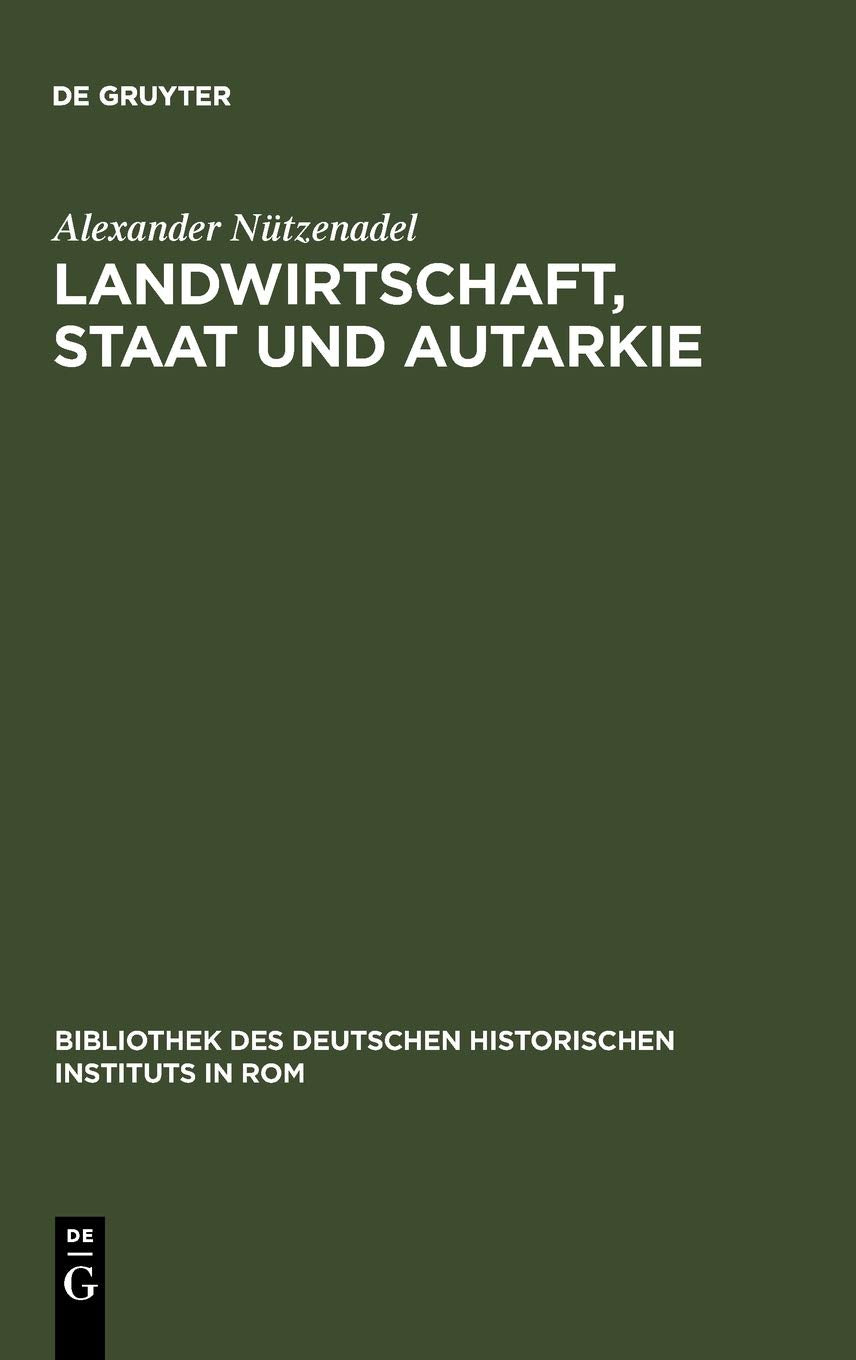 Landwirtschaft, Staat Und Autarkie: Agrarpolitik Im Faschistischen Italien (19221943) (Bibliothek Des Deutschen Historischen In,Used