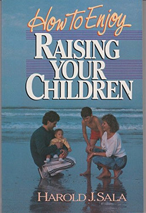How to Enjoy Raising Your Children