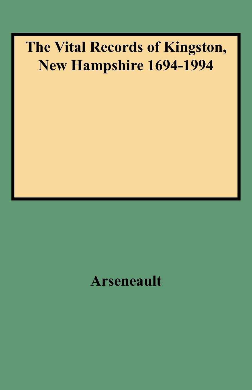 The Vital Records Of Kingston, New Hampshire, 16941994,New