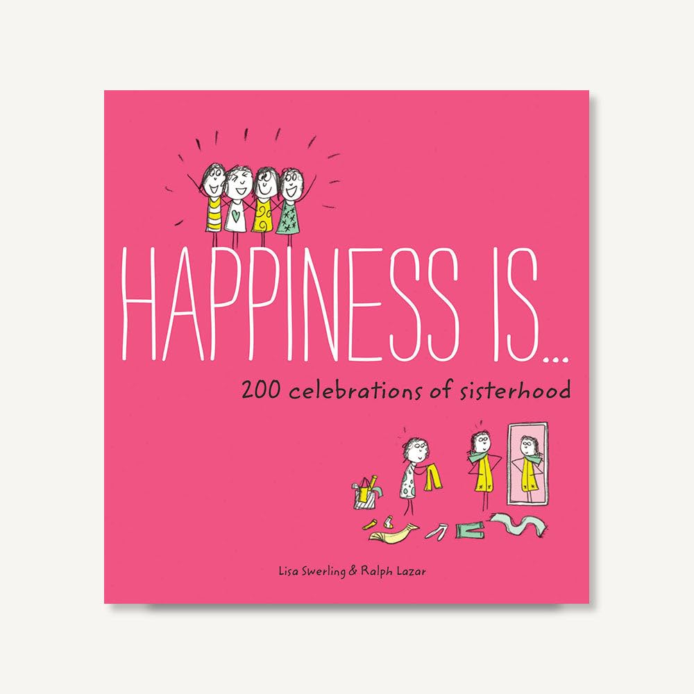 Happiness Is . . . 200 Celebrations Of Sisterhood: (Books About Happiness, Gifts For Sisters, Books About Sisterhood)