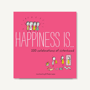 Happiness Is . . . 200 Celebrations Of Sisterhood: (Books About Happiness, Gifts For Sisters, Books About Sisterhood)
