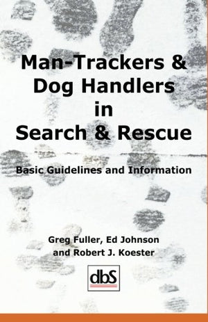 ManTrackers & Dog Handlers in Search & Rescue : Basic Guidelines and Information,New
