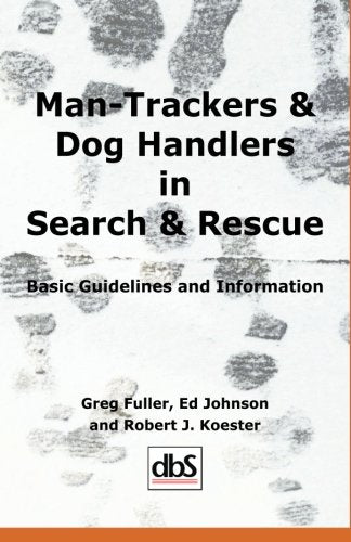ManTrackers & Dog Handlers in Search & Rescue : Basic Guidelines and Information,New