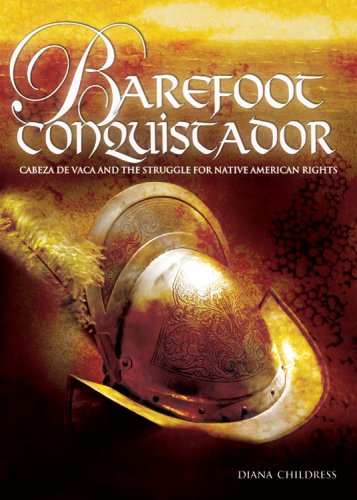 Barefoot Conquistador: Cabeza De Vaca and the Struggle for Native American Rights,Used