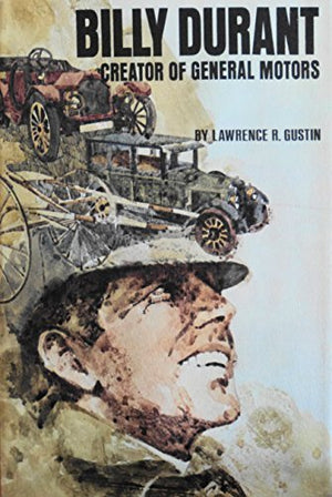 Billy Durant: Creator Of General Motors,,New