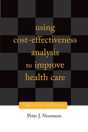Using CostEffectiveness Analysis to Improve Health Care: Opportunities and Barriers,Used