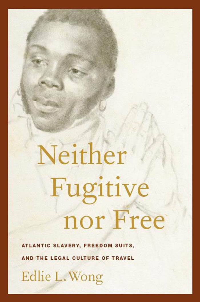 Neither Fugitive Nor Free: Atlantic Slavery, Freedom Suits, And The Legal Culture Of Travel (America And The Long 19Th Century, ,Used