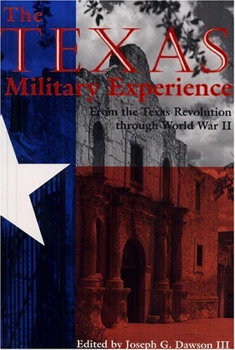 The Texas Military Experience: From The Revolution Through World War Ii (Williamsford Texas A&M University Military History Ser,New