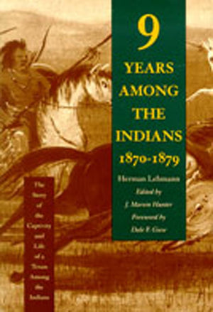 Nine Years Among The Indians, 18701879: The Story Of The Captivity And Life Of A Texan Among The Indians,New