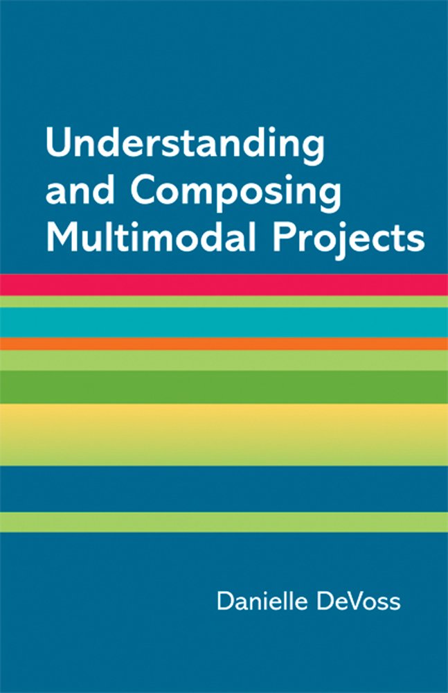 Understanding and Composing Multimodal Projects: A Supplement for A Writer's Reference,New