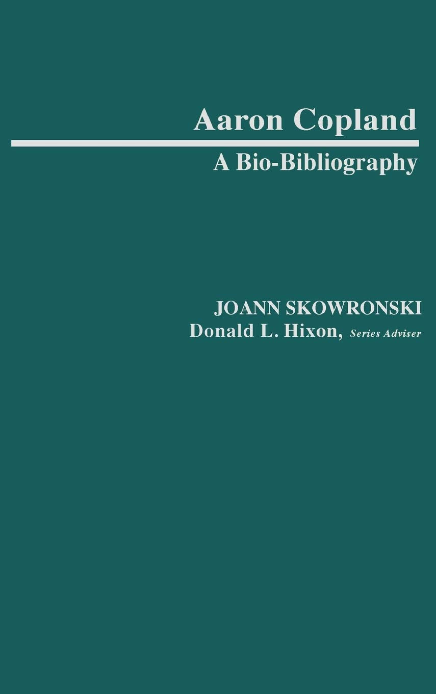 Aaron Copland: A Biobibliography (Biobibliographies In Music)