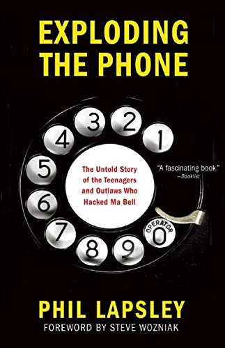 Exploding The Phone: The Untold Story Of The Teenagers And Outlaws Who Hacked Ma Bell,Used