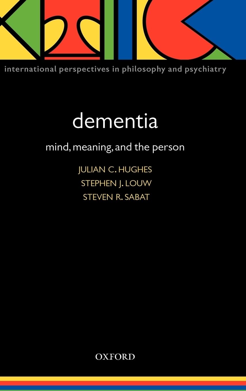 Dementia: Mind, Meaning, And The Person (International Perspectives In Philosophy And Psychiatry),Used