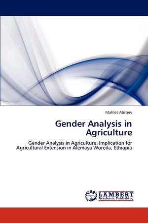 Gender Analysis in Agriculture: Gender Analysis in Agriculture: Implication for Agricultural Extension in Alemaya Woreda, Ethiop,Used
