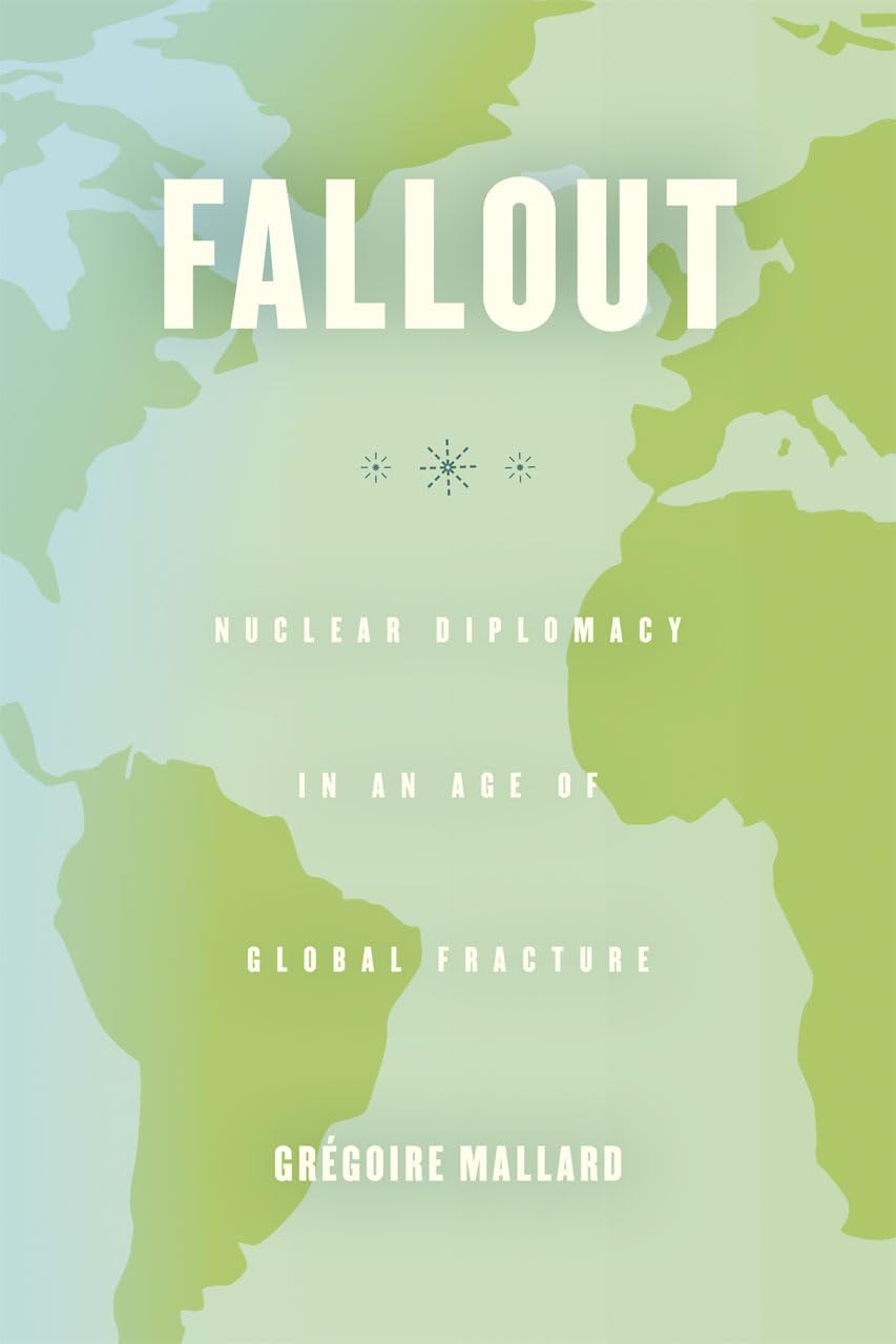 Fallout: Nuclear Diplomacy in an Age of Global Fracture,Used