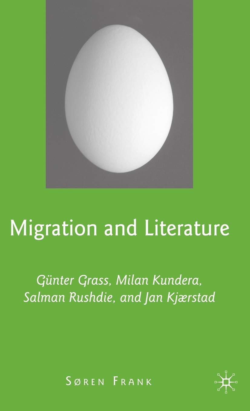 Migration And Literature: Gnter Grass, Milan Kundera, Salman Rushdie, And Jan Kjrstad,Used