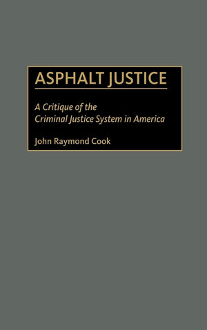 Asphalt Justice: A Critique Of The Criminal Justice System In America (Praeger Series In Criminology And Crime Control Policy),Used