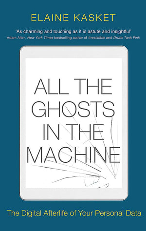 All the Ghosts in the Machine: The Digital Afterlife of your Personal Data,Used