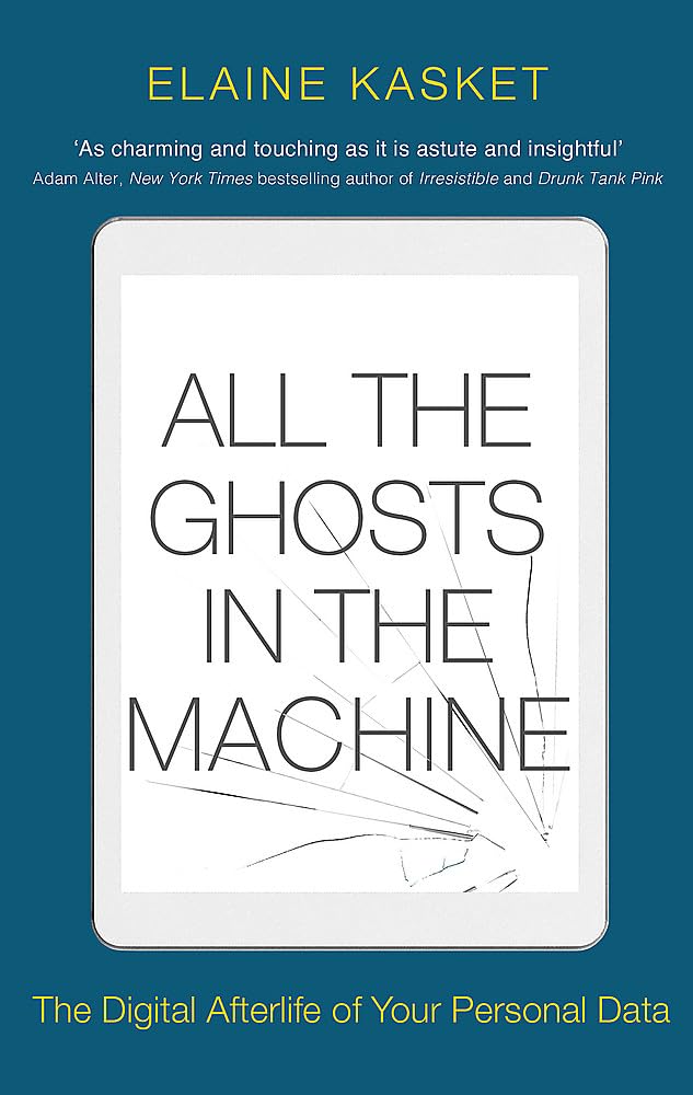 All the Ghosts in the Machine: The Digital Afterlife of your Personal Data,Used