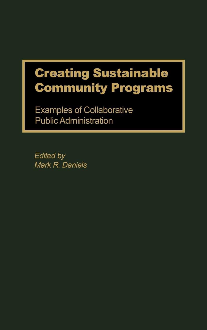 Creating Sustainable Community Programs: Examples of Collaborative Public Administration,Used