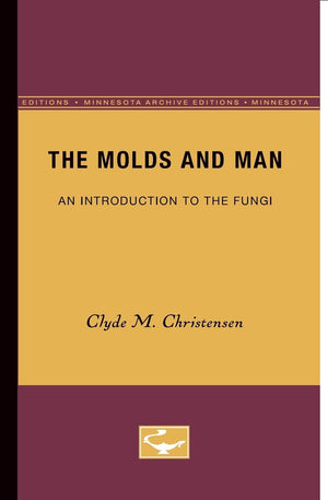 The Molds And Man: An Introduction To The Fungi (Minnesota Archive Editions),Used