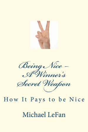 Being Nice  A Winners Secret Weapon: How It Pays To Be Nice,Used