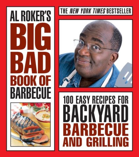Al Roker's Big Bad Book of Barbecue: 100 Easy Recipes for Backyard Barbecue and Grilling,Used