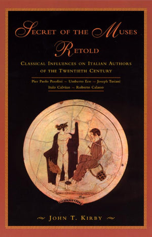 Secret of the Muses Retold: Classical Influences on Italian Authors of the Twentieth Century,Used