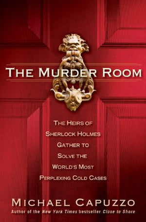 The Murder Room: The Heirs of Sherlock Holmes Gather to Solve the Worlds Most Perplexing Cold Ca ses,Used