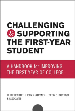 Challenging and Supporting the FirstYear Student: A Handbook for Improving the First Year of College,Used