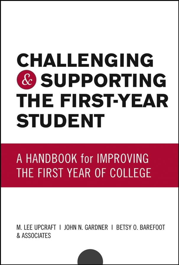 Challenging and Supporting the FirstYear Student: A Handbook for Improving the First Year of College,Used