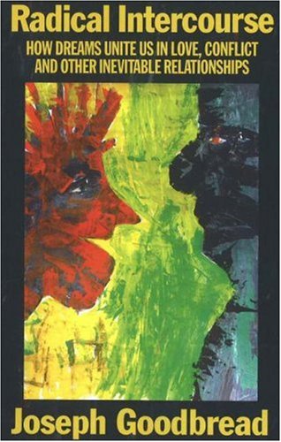 Radical Intercourse: How Dreams Unite Us in Love, Conflict, and Other Inevitable Relationships,New