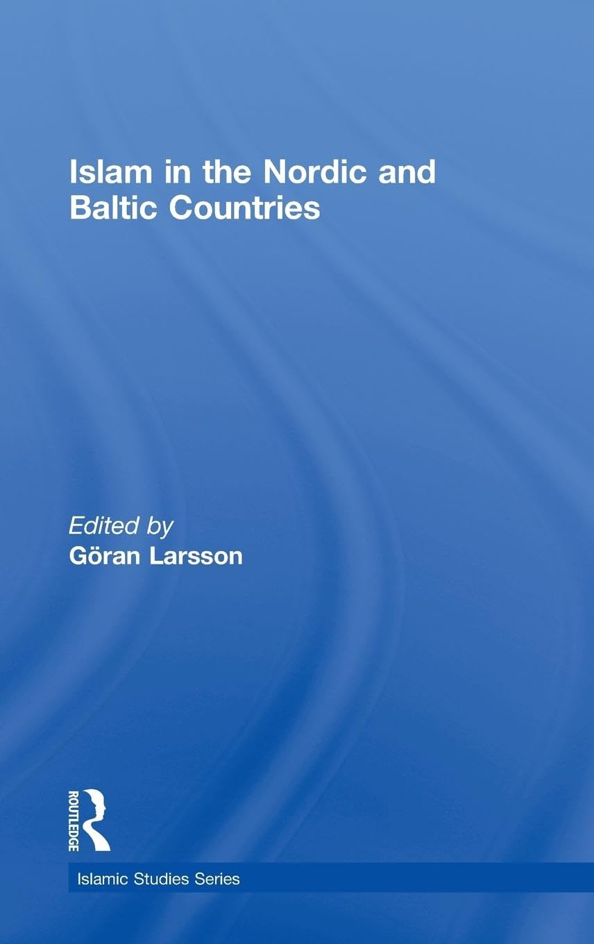 Islam In The Nordic And Baltic Countries (Routledge Islamic Studies Series)