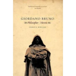 Giordano Bruno: Philosopher / Heretic,New