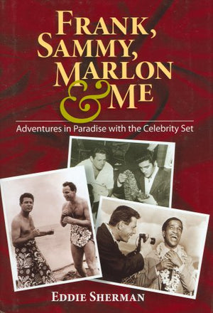 Frank, Sammy, Marlon & Me: Adventures In Paradise With The Celebrity Set-new