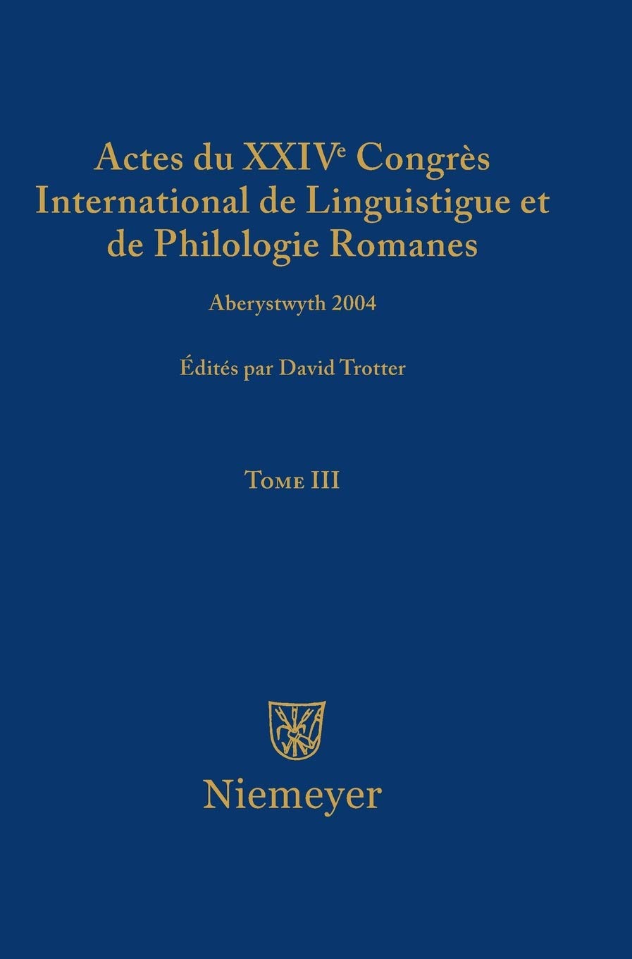 Actes du XXIV Congrs International de Linguistique et de Philologie Romanes. Tome III (French Edition),Used