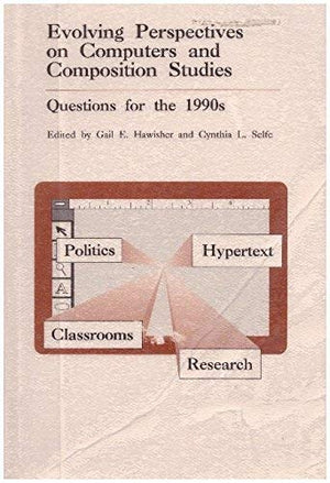 Evolving Perspectives on Computers and Composition Studies: Questions for the 1990's (Advances in Computers and Composition Stud,Used