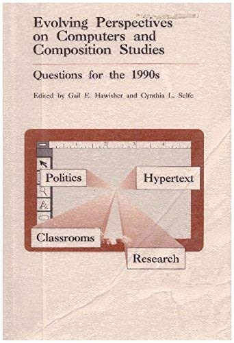 Evolving Perspectives on Computers and Composition Studies: Questions for the 1990's (Advances in Computers and Composition Stud,Used