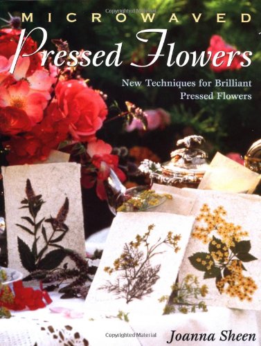 Microwaved Pressed Flowers: New Techniques for Brilliant Pressed Flowers,Used